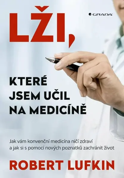 Lži, které jsem učil na medicíně - Jak vám konvenční medicína ničí zdraví a jak si můžete zachránit život - Lufkind Robert