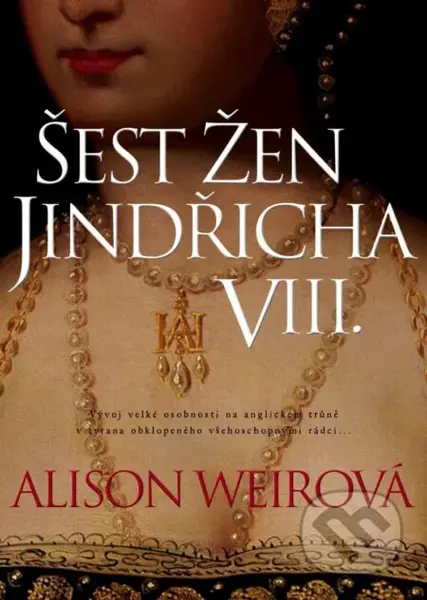 Šest žen Jindřicha VIII. - Alison Weir