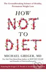 How Not To Diet (The Groundbreaking Science of Healthy, Permanent Weight Loss) - kniha z kategorie Zdraví a životní styl