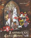 Z rytířských dob Čech a Moravy - Dagmar Štětinová - kniha z kategorie Mýty, pověsti a legendy