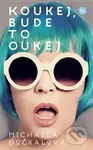 Koukej, bude to oukej - Michaela Dočkalová - kniha z kategorie Beletrie