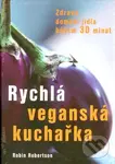 Rychlá veganská kuchařka (Zdravá domácí jídla během 30 minut) - Robin Robertson