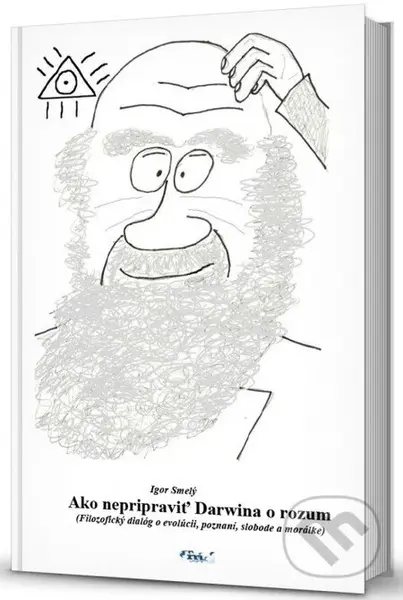 Ako nepripraviť Darwina o rozum (Filozofický dialóg o evolúcii, poznaní, slobode a morálke) - kniha z kategorie Filozofie