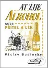 Ať žije alkohol (aneb Přítel a lék) - Václav Budinský - kniha z kategorie Filozofie