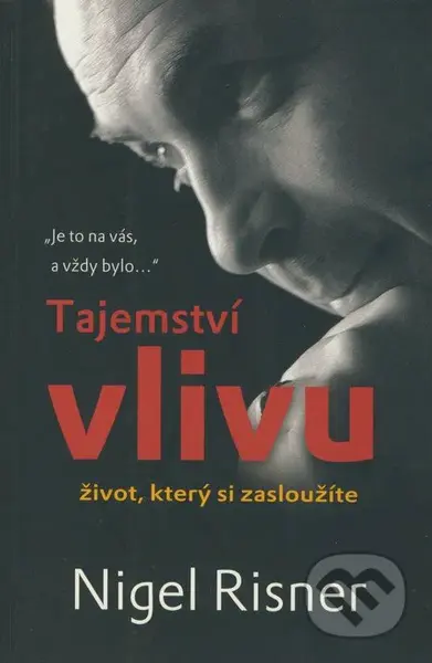 Tajemství vlivu (Život, který si zasloužíte) - Nigel Risner - kniha z kategorie Psychologie
