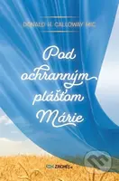 Pod ochranným plášťom Márie - Donald Calloway - kniha z kategorie Křesťanství