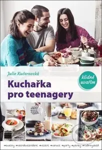 Kuchařka pro teenagery (klidně uvařím) - Julie Kučerovská - kniha z kategorie Kuchařky