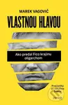 Vlastnou hlavou (Ako predal Fico krajinu oligarchom) - kniha z kategorie Životopisy