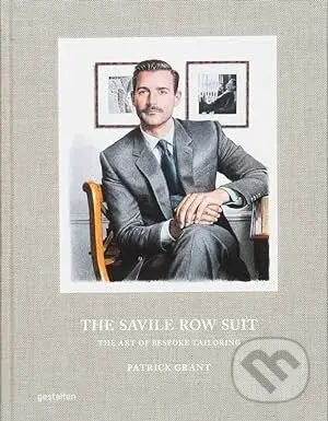 The Savile Row Suit (The Art of Hand Tailoring on Savile Row by Patrick Grant) - kniha z kategorie Móda