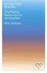 Into the Clear Blue Sky (The Path to Restoring Our Atmosphere) - Rob Jackson