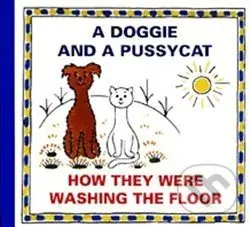 A Doggie and A Pussycat (How they were washing the Floor)