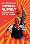 Kupredu hurááá (Ako sme budovali socializmus) - Ivan Čarnogurský - kniha z kategorie Beletrie
