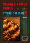 Stavba a provoz strojů pro školu a praxi (Strojní součásti 2) - Antonín Řeřábek