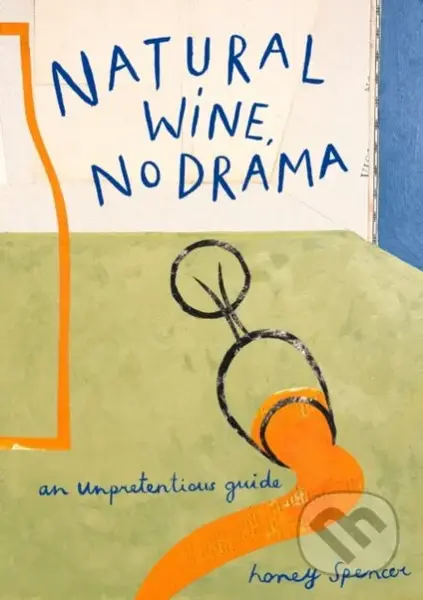 Natural Wine, No Drama (An Unpretentious Guide) - Honey Spencer - kniha z kategorie Podle potraviny