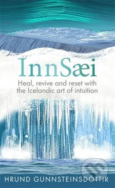 InnSaei (Heal, revive and reset with the Icelandic art of intuition) - kniha z kategorie Motivace a seberozvoj