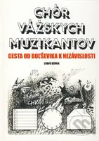Chór vážskych muzikantov (Cesta od Boľševika k nezávislosti) - kniha z kategorie Hudba