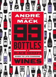 99 Bottles (A Black Sheep's Guide to Life-Changing Wines) - André Mack, Rob DeBorde (ilustrácie)