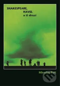 Shakespeare, Havel a ti druzí - Miroslav Fořt - kniha z kategorie Fotografie