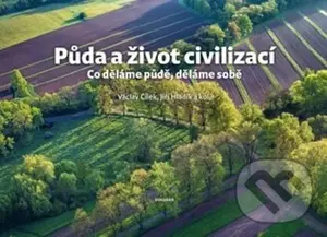 Půda a život civilizací (Co děláme půdě, děláme sobě) - kniha z kategorie Zemědělství