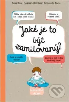 Jaké je to být zamilovaný? - Emmanuelle Teyras (ilustrátor), Serge Hefez, Florence Lotthé-Glaser - kniha z kategorie Naučné knihy