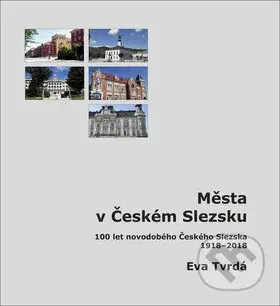 Města v Českém Slezsku (100 let novodobého Českého Slezska, 1918 – 2018) - kniha z kategorie Obrazové publikace
