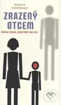 Zrazený otcem (Výchova chlapců, (nejen) když chybí otec) - Wojciech Eichelberger
