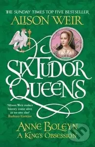 Anne Boleyn: A King's Obsession - Alison Weir