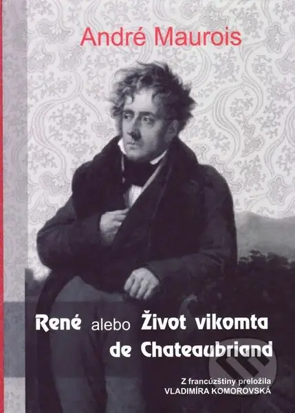 René alebo Život vikomta de Chateaubriand - André Maurois - kniha z kategorie Životopisy