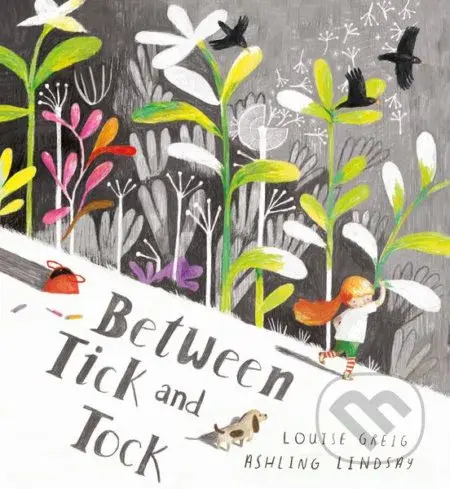 Between Tick and Tock - Louise Greig, Ashling Lindsay (ilustrácie) - kniha z kategorie Beletrie pro děti