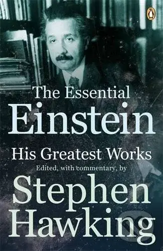 The Essential Einstein (His Greatest Works) - Albert Einstein, Stephen Hawking