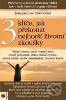 3 klíče, jak překonat nejhorší životní zkoušky - Jean-Jacques Charbonier - kniha z kategorie Seberozvoj