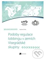 Podoby regulace lobbingu v zemích Visegrádské skupiny - kniha z kategorie Vysoké školy