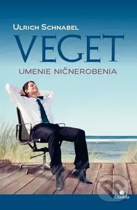 Veget (Umenie ničnerobenia) - Ulrich Schnabel - kniha z kategorie Psychologie