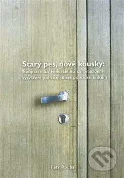 Starý pes, nové kousky (kooptace do Federálního shromáždění a vytváření polistopadové politické kultury) - kniha z kategorie Politologie a politika