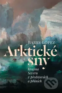 Arktické sny (Krajina Severu v představách a přáních) - kniha z kategorie Cestopisy z Arktidy a antarktidy