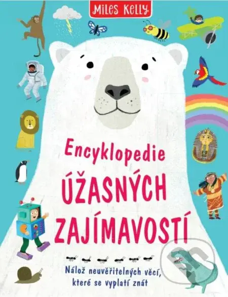 Encyklopedie úžasných zajímavostí - Miles Kelly - kniha z kategorie Naučné knihy