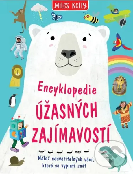 Encyklopedie úžasných zajímavostí - Miles Kelly