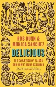 Delicious â€“ The Evolution of Flavor and How It Made Us Human - Monica Sanchez