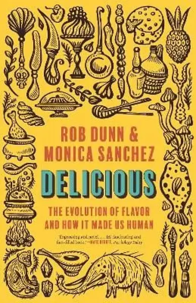 Delicious â€“ The Evolution of Flavor and How It Made Us Human - Monica Sanchez