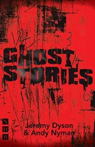 Ghost Stories - Jeremy Dyson, Andy Nyman