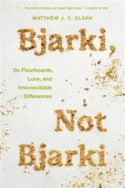 Bjarki, Not Bjarki â€“ On Floorboards, Love, and Irreconcilable Differences - Matthew J. C. Clark