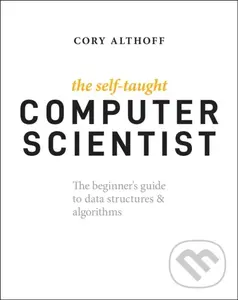 The Self–Taught Computer Scientist – The Beginner′s Guide to Data Structures & Algorithms (The Beginner's Guide to Data Structures & Algorithms)