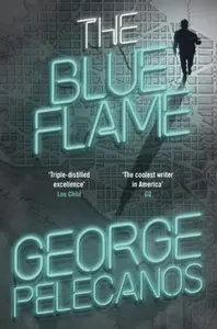The Blue Flame - George Pelecanos