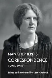 Nan Shepherd's Correspondence, 1920Â–80