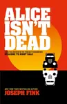 Alice Isn’t Dead - Joseph Fink