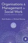 Organisations and Management in Social Work - Mark Hughes, Michael Wearing