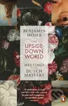The Upside-Down World (Meetings with the Dutch Masters)