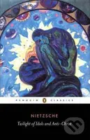 Twilight of Idols and Anti-Chr - Friedrich Nietzsche