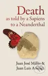Death As Told by a Sapiens to a Neanderthal - Juan Jose Millas, Juan Luis Arsuaga - kniha z kategorie Humanitní a společenské vědy