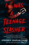I Was a Teenage Slasher - Stephen Graham Jones